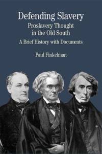 Defending Slavery: Proslavery Thought in the Old South: A Brief History with Documents (Bedford Series in History &amp; Culture) by Paul Finkelman - 2003-03