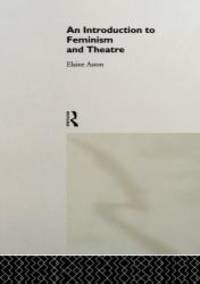 An Introduction to Feminism and Theatre