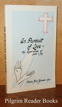 In Pursuit of Love: My Experience of Pain &amp; Joy. by Johnson SFCC., Sister Alice - 1994