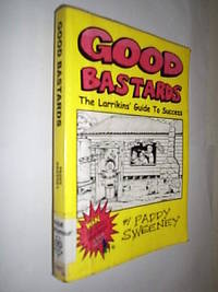 Good Barstards.The Larrikin&#039;s Guide To Success by Sweeney Paddy - 2001