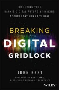 Breaking Digital Gridlock, + Website : Improving Your Bank's Digital Future by Making Technology...