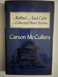 The Ballad of the Sad Cafe; and Collected Short Stories by McCullers, Carson - 1955