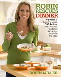 Robin Rescues Dinner: 52 Weeks of Quick-Fix Meals, 350 Recipes, and a Realistic Plan to Get...
