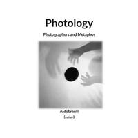 Photology by Aldobranti (as editor) - First Edition - 22/11/2021 - from FoscoFornio (SKU: 9781999584757)