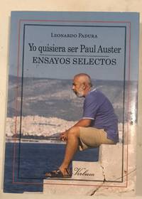 YO QUISIERA SER PAUL AUSTER. ENSAYOS SELECTOS (Spanish Edition) by PADURA, LEONARDO