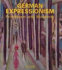 German Expressionism: Primitivism and Modernity