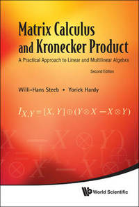 Matrix Calculus And Kronecker Product: A Practical Approach To Linear And Multilinear Algebra...