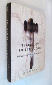 Telling It to the Judge: Taking Native History to Court (McGill-Queen's Native and Northern...