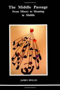 The Middle Passage: From Misery to Meaning in Midlife (STUDIES IN JUNGIAN PSYCHOLOGY BY JUNGIAN...