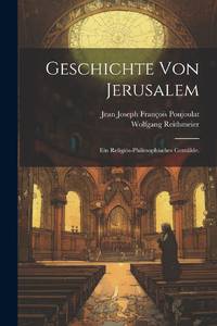 Geschichte Von Jerusalem: Ein Religiös-philosophisches Gemälde.