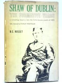 Shaw Of Dublin: The Formative Years by B C Rosset - Hardcover - 1964 - from World of Rare Books (SKU: 1556649185EMB)
