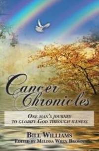 Cancer Chronicles: One man&#039;s journey to glorify God through illness by Melissa Wren - 2012-08-03