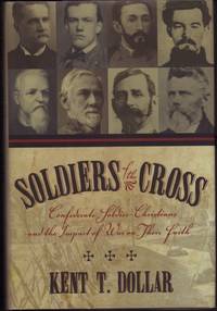 SOLDIERS OF THE CROSS:  Confederate Soldier Christians and the Impact of War on Their Faith