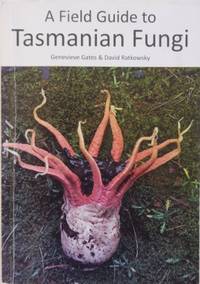 A Field Guide to Tasmanian Fungi. de GATES, Genevive & David Ratkowsky - 2014