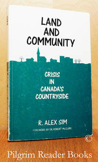 Land and Community, Crisis in Canada&#039;s Countryside. by Sim, R. Alex - 1988