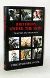 Brothers Under The Skin: Travels in Tyranny