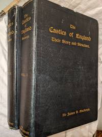 THE CASTLES OF ENGLAND, THEIR STORY AND STRUCTURE; 2 VOLUMES by SIR JAMES D. MACKENZIE, BARONET OF SCATWELL AND TARBAT - 1896