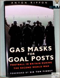 Gas Masks for Goal Posts: Football in Britain During the Second World War