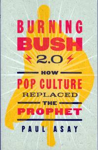 Burning Bush 2.0: How Pop Culture Replaced the Prophet