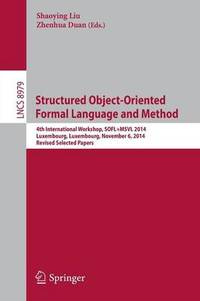 Structured Object-Oriented Formal Language and Method: 4th International Workshop, SOFL+MSVL...