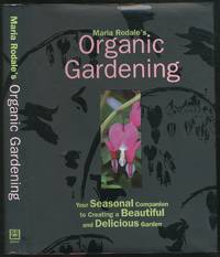 Maria Rodale's Organic Gardening: Your Seasonal Companion to Creating a Beautiful and Delicious Garden