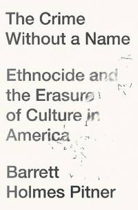 The Crime Without a Name: Ethnocide and the Erasure of Culture in America