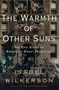 The Warmth of Other Suns: The Epic Story of America&#039;s Great Migration by Wilkerson, Isabel - 2010-09-07