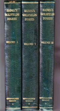 The Northern Goldfields Diaries of Thomas Baines. First Journey 1869-1870. First Journey 1870-1871. Second Journey 1871-1872. by Baines, Thomas (Wallis, J. P. R. ed) - 1946