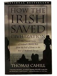 How the Irish Saved Civilization (The Hinges of History) by Cahill, Thomas - 1996