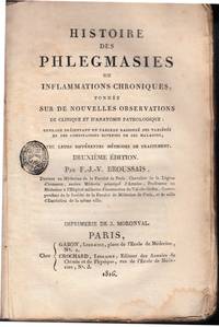 cover of Histoire des Phlegmasies ou Inflammations Chronique, fondée sur de Nouvelles Observations de Clinique et d'Anatomie Pathologique: Ouvrage présentant un tableau raisonné des Variétés et des combinaisons diverses de ces Maladies, avec leurs différentes méthodes de traitement. Deuxième édition