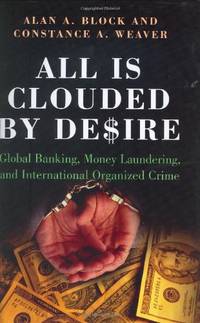 All Is Clouded by Desire: Global Banking, Money Laundering, and International Organized Crime...