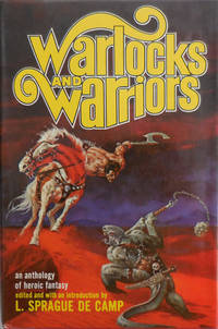 Warlocks and Warriors by Fantasy - de Camp, L. Sprague, Editor (Henry Kuttner, C. L. Moore, Frietz Leiber, Roger Zelazny et al) - 1970