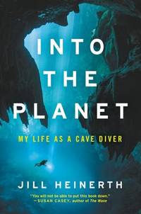 Into the Planet : My Life As a Cave Diver