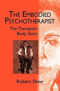 The Embodied Psychotherapist: The Therapist's Body Story