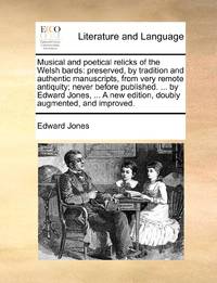 Musical and poetical relicks of the Welsh bards: preserved, by tradition and authentic...