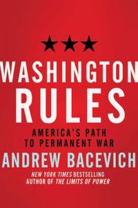 Washington Rules : America's Path to Permanent War