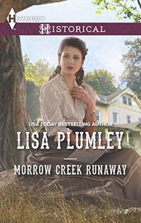 Morrow Creek Runaway (Harlequin Historical) by Plumley, Lisa