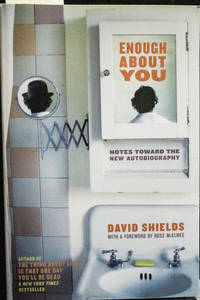 Enough About You: Notes Toward the New Autobiography