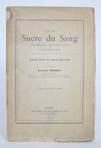 image of Sur Le Sucre Du Sang: Son Dosage, Ses Variations, Sa Destruction Par Le Temps, Par La Chaleur et par Les Tissus Vivants. Nouvelle Theorie Du Ferment Glycolitique