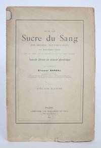 Sur Le Sucre Du Sang: Son Dosage, Ses Variations, Sa Destruction Par Le Temps, Par La Chaleur et par Les Tissus Vivants. Nouvelle Theorie Du Ferment Glycolitique