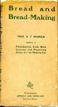 Bread and Bread Making, how to make many varieties easily and with the best results by Mrs S T Rorer - 1st Edition - 1899 - from Pendleburys - the bookshop in the hills (SKU: 246282)