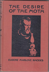 The Desire of the Moth by Eugene Manlove Rhodes - 1st - 1916 - from Carpe Diem Fine Books (SKU: 17656)