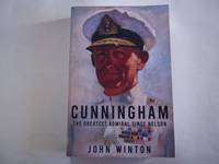 Cunningham: The Greatest Admiral Since Nelson (Leading the Modern Royal Navy)