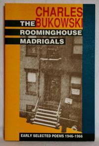 THE ROOMINGHOUSE MADRIGALS : SELECTED POEMS 1946 -- 1966 by Bukowski, Charles - 1988