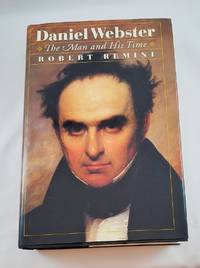 Daniel Webster: The Man and His Time