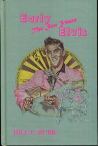 Early Elvis the Sun Years by Burk, Bill E - 1997-07-01