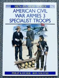 cover of AMERICAN CIVIL WAR ARMIES. 3. SPECIALIST TROOPS. OSPREY MILITARY MEN-AT-ARMS SERIES 179.