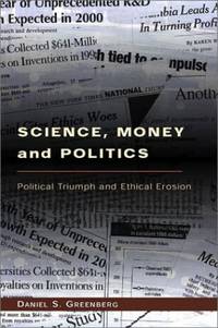 Science, Money, and Politics &acirc; Political Triumph and Ethical Erosion