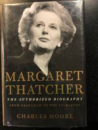 Margaret Thatcher:  The Authorized Biogtaphy by Charles Moore - 2013