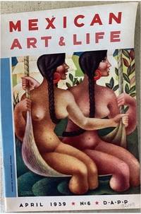MEXICAN ART AND LIFE. NO. 6.; A quarterly illustrated review. Editor: José Juan Tabalada, Art Editor: Francisco Díaz de León